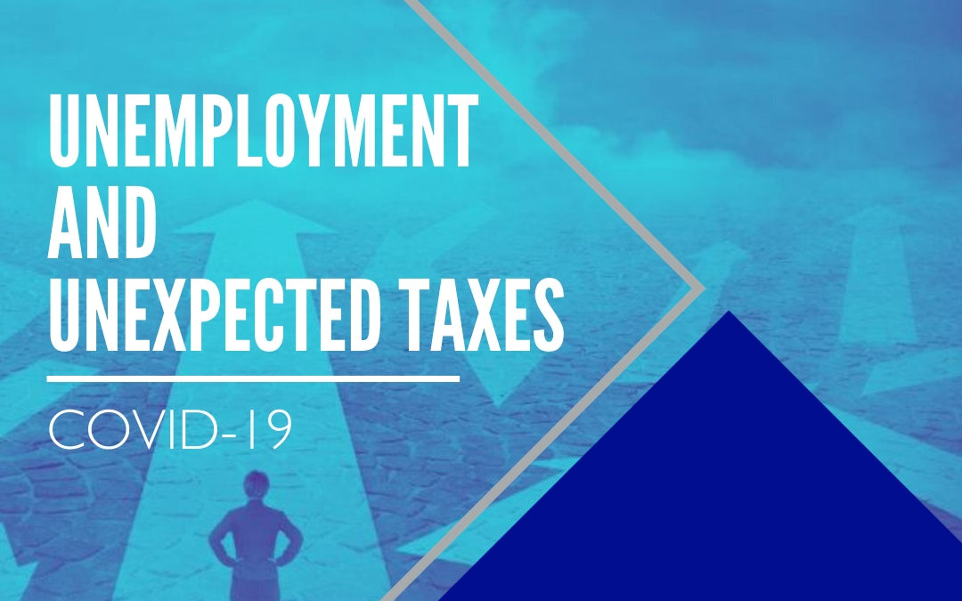 COVID-19: Unemployment and Unexpected Taxes—Plan Ahead!