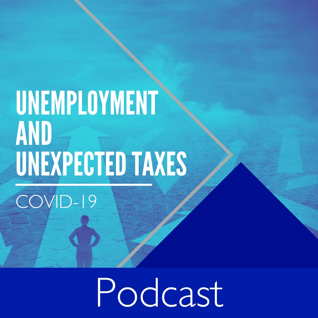 COVID-19 Podcast - Unemployment and Unexpected Taxes - Website