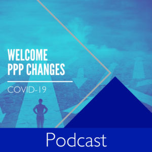 COVID-19 Podcast - Welcome PPP Changes - Website