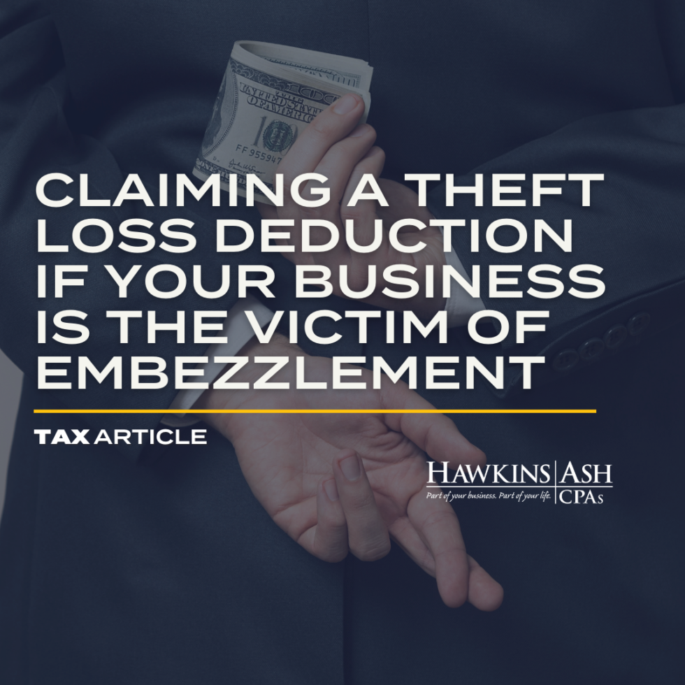 Claiming a Theft Loss Deduction if Your Business Is the Victim of Embezzlement Hawkins Ash CPAs