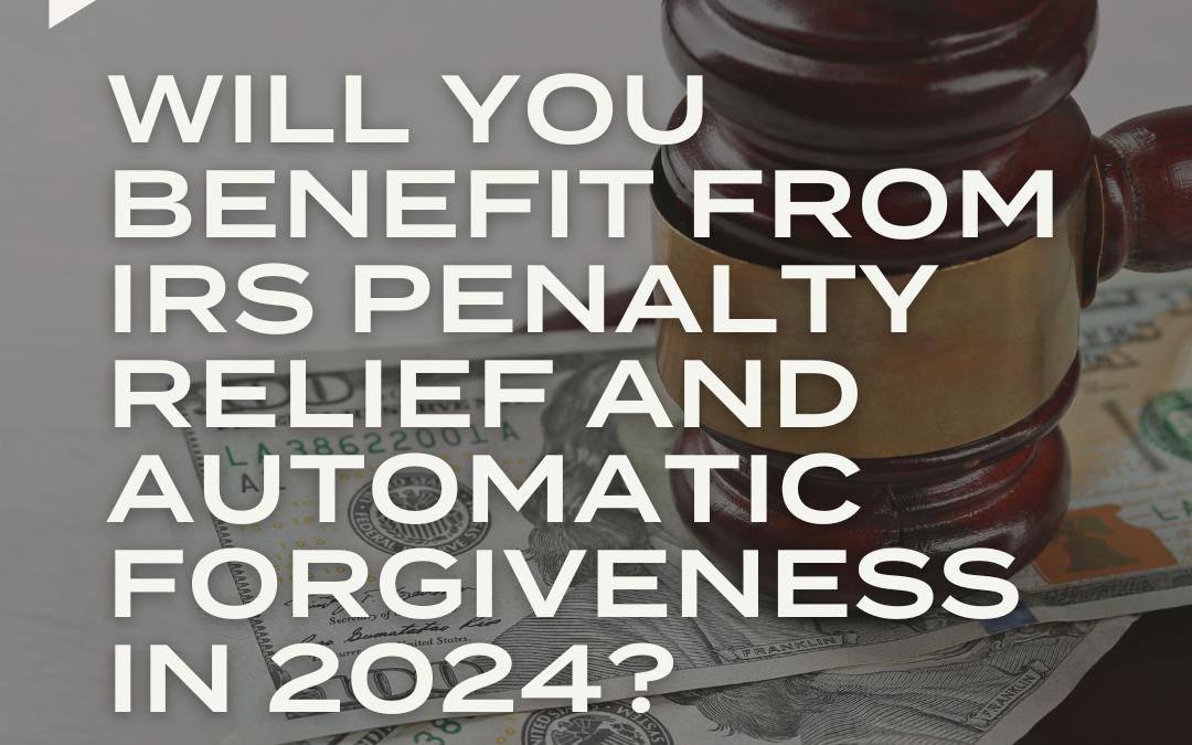 PODCAST: Will you benefit from IRS Penalty Relief and Automatic Forgiveness in 2024?