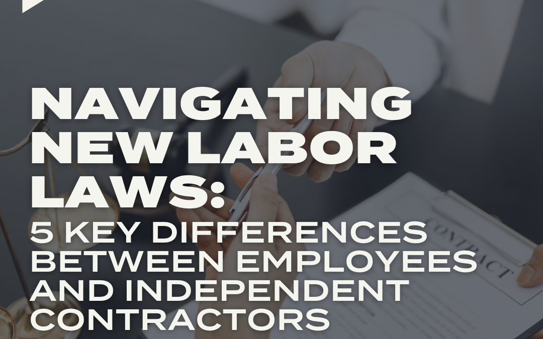 PODCAST: Navigating New Labor Laws: 5 Key Differences Between Employees and Independent Contractors