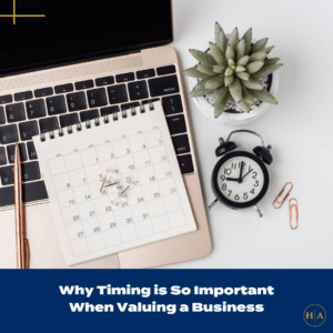 Why Timing Is So Important When Valuing A Business