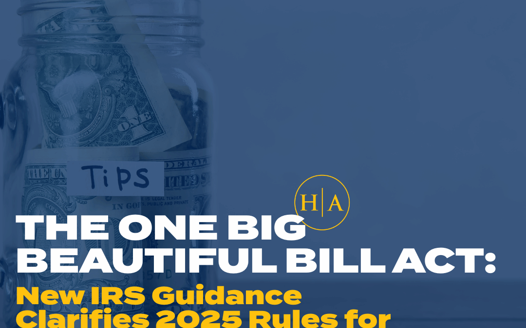 New IRS Guidance Clarifies 2025 Rules for “No Tax on Tips” and “No Tax on Overtime” Under the One, Big, Beautiful Bill Act