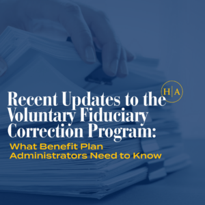 Recent Updates To The Voluntary Fiduciary Correction Program What Benefit Plan Administrators Need To Know (1)