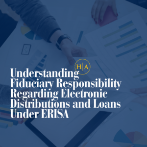 Understanding Fiduciary Responsibility Regarding Electronic Distributions And Loans Under Erisa